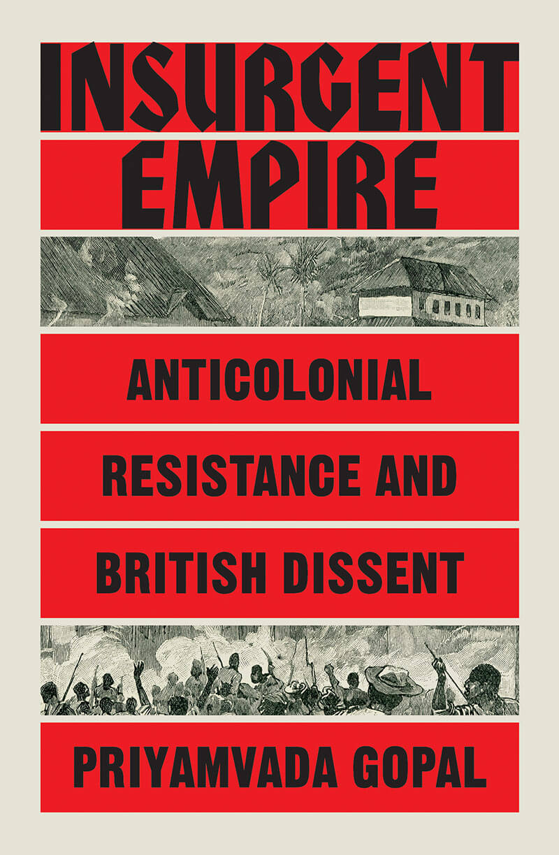 Priyamvada Gopal, Insurgent Empire: Anticolonial Resistance and British Dissent.