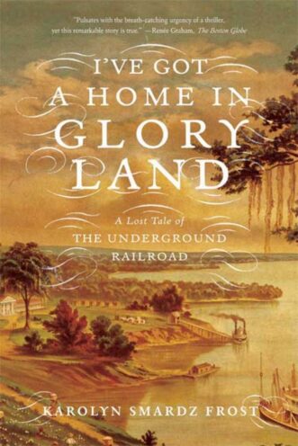 The cover of Karolyn Smardz Frost's book, "I've Got a Home in Glory Land"